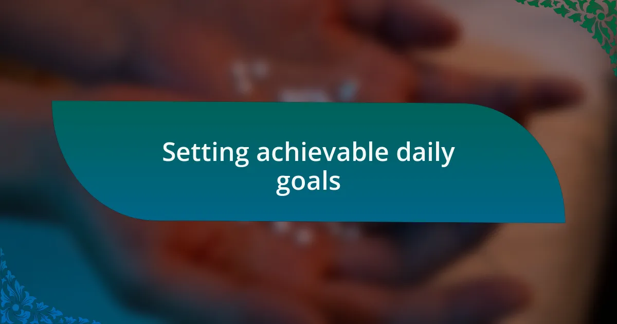 Setting achievable daily goals