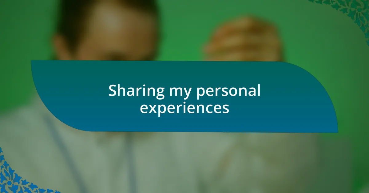 Sharing my personal experiences