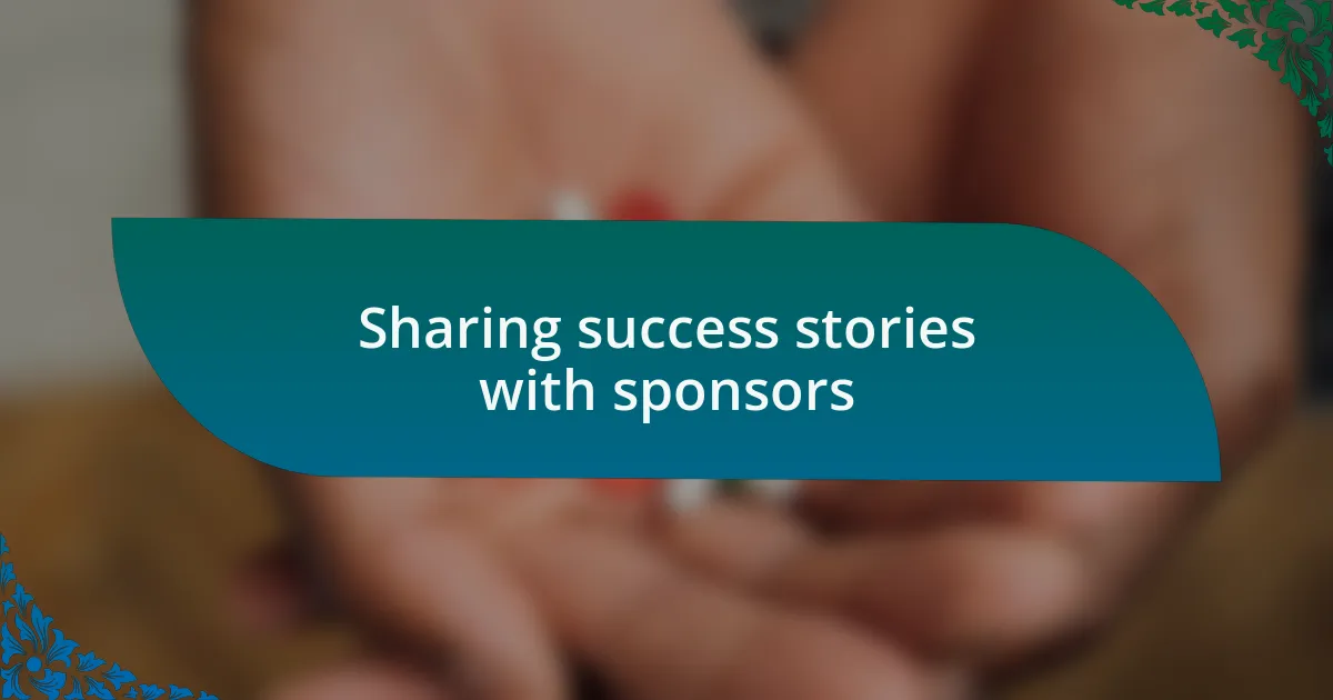 Sharing success stories with sponsors