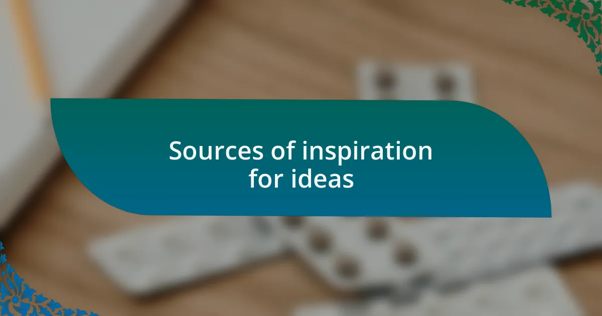 Sources of inspiration for ideas