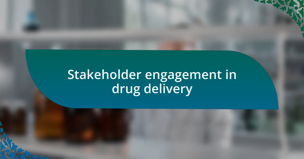 Stakeholder engagement in drug delivery