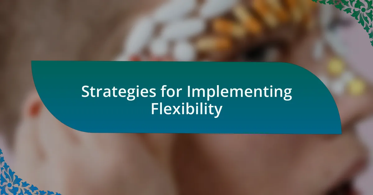 Strategies for Implementing Flexibility