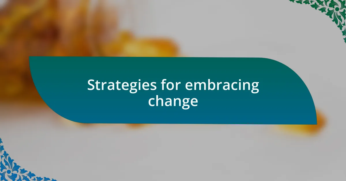 Strategies for embracing change