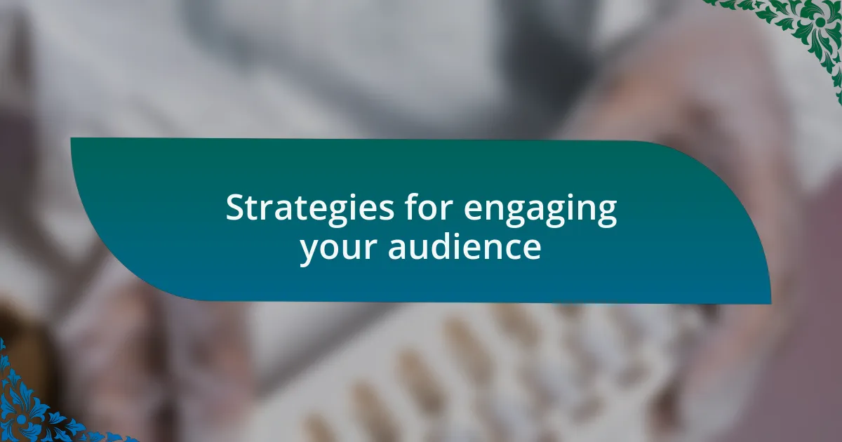 Strategies for engaging your audience