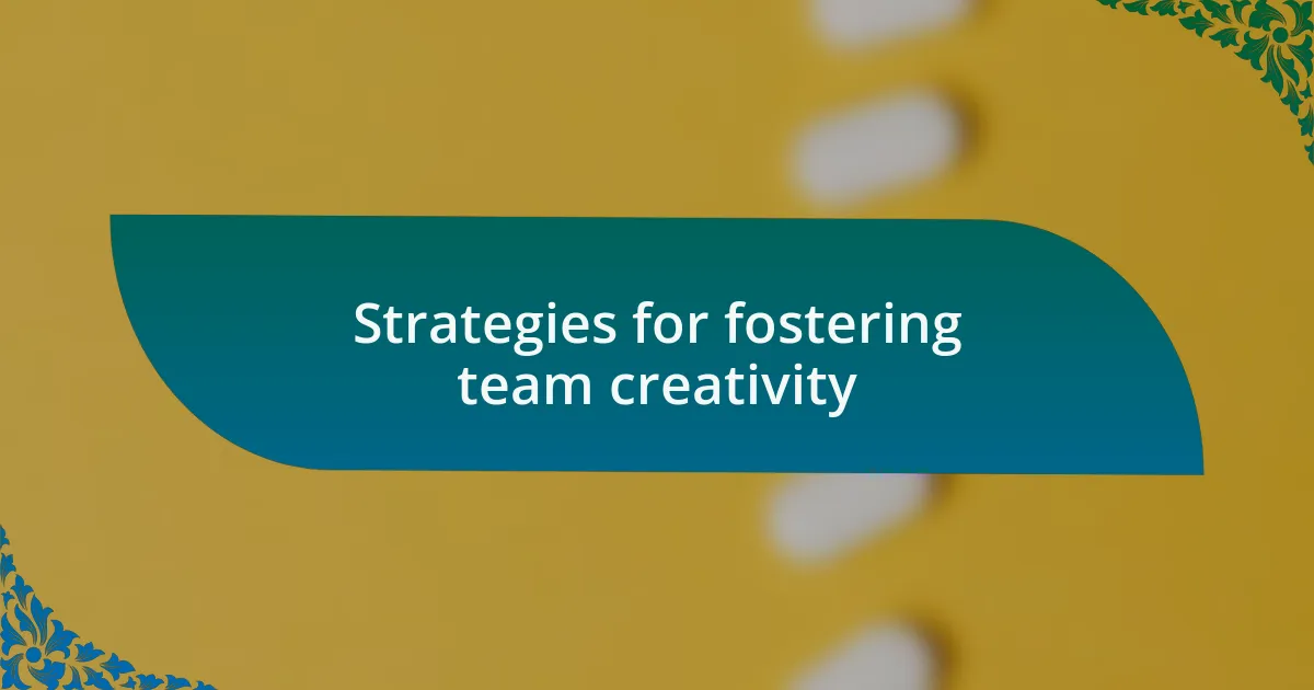 Strategies for fostering team creativity