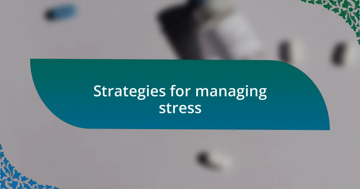 Strategies for managing stress