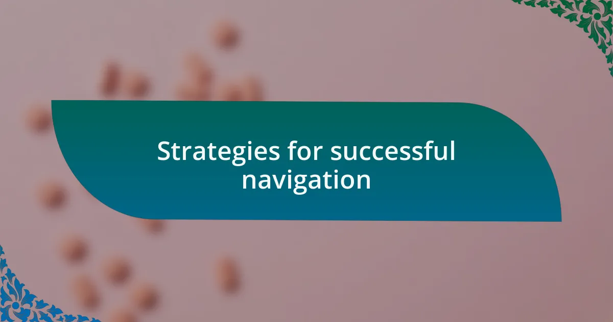 Strategies for successful navigation