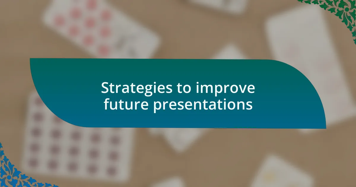Strategies to improve future presentations