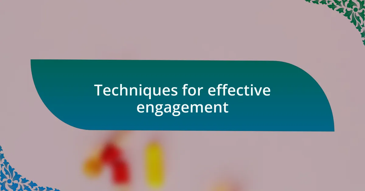 Techniques for effective engagement