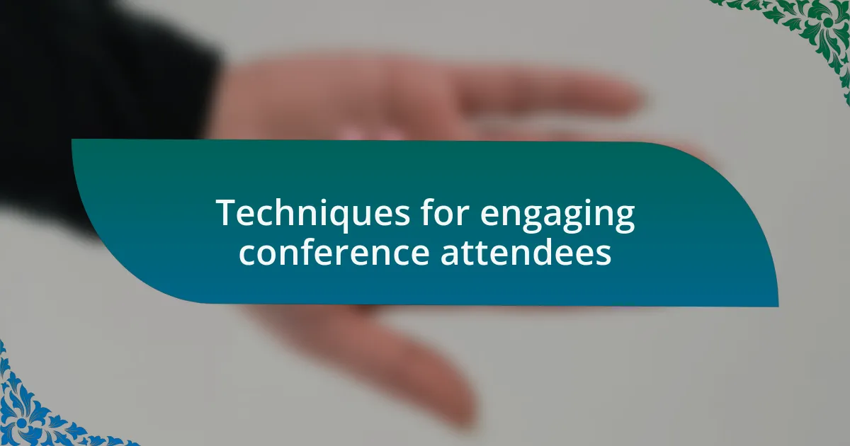 Techniques for engaging conference attendees