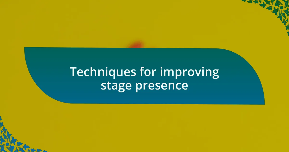 Techniques for improving stage presence