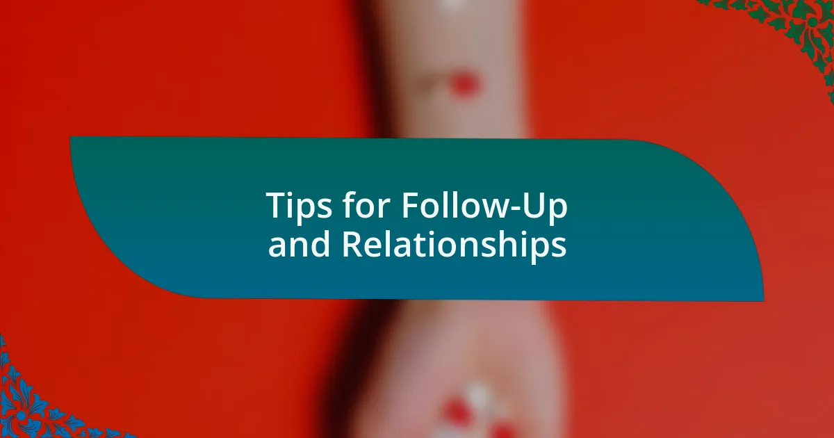 Tips for Follow-Up and Relationships