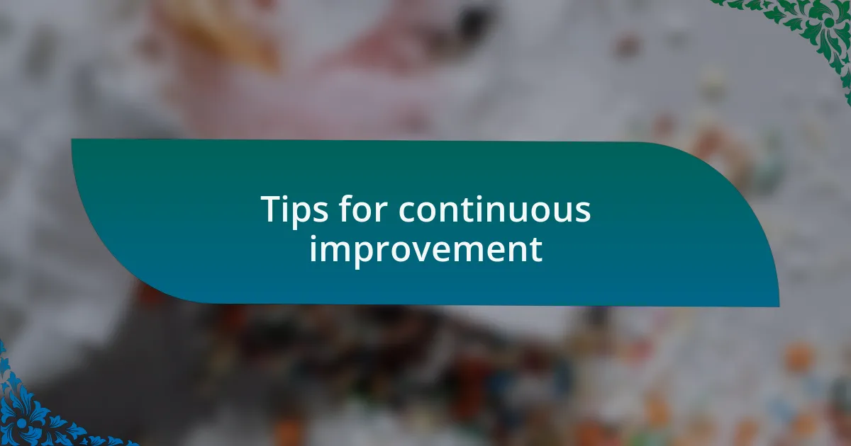 Tips for continuous improvement