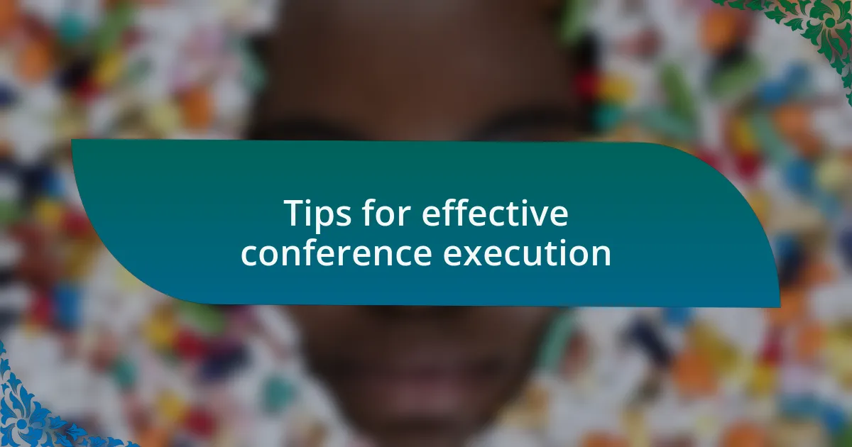 Tips for effective conference execution