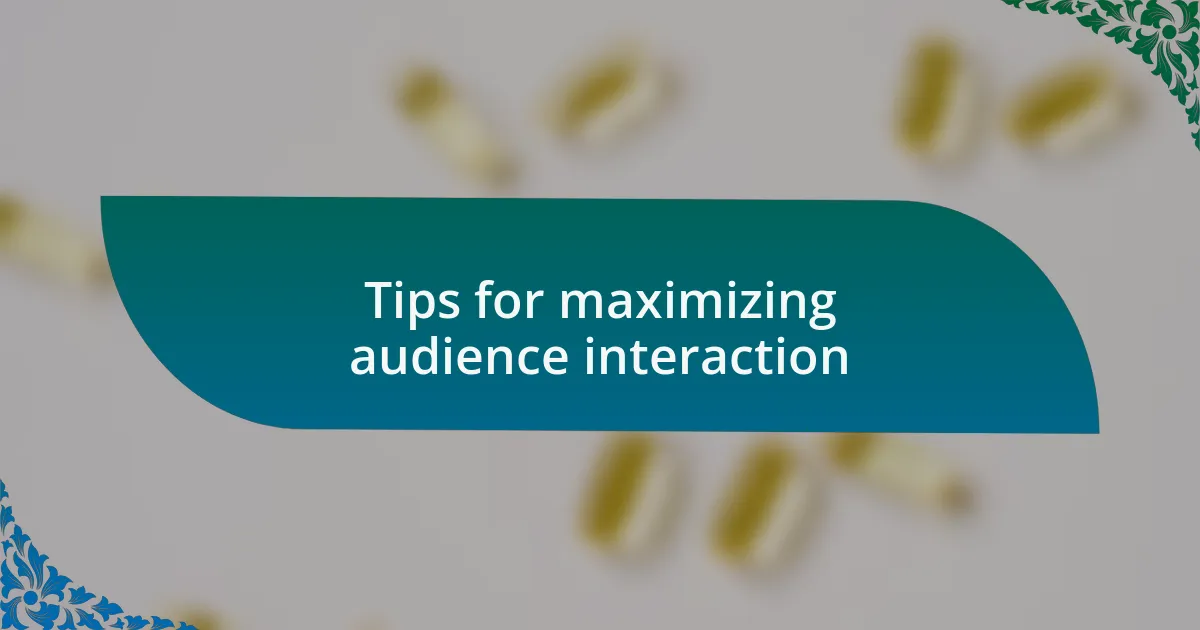 Tips for maximizing audience interaction