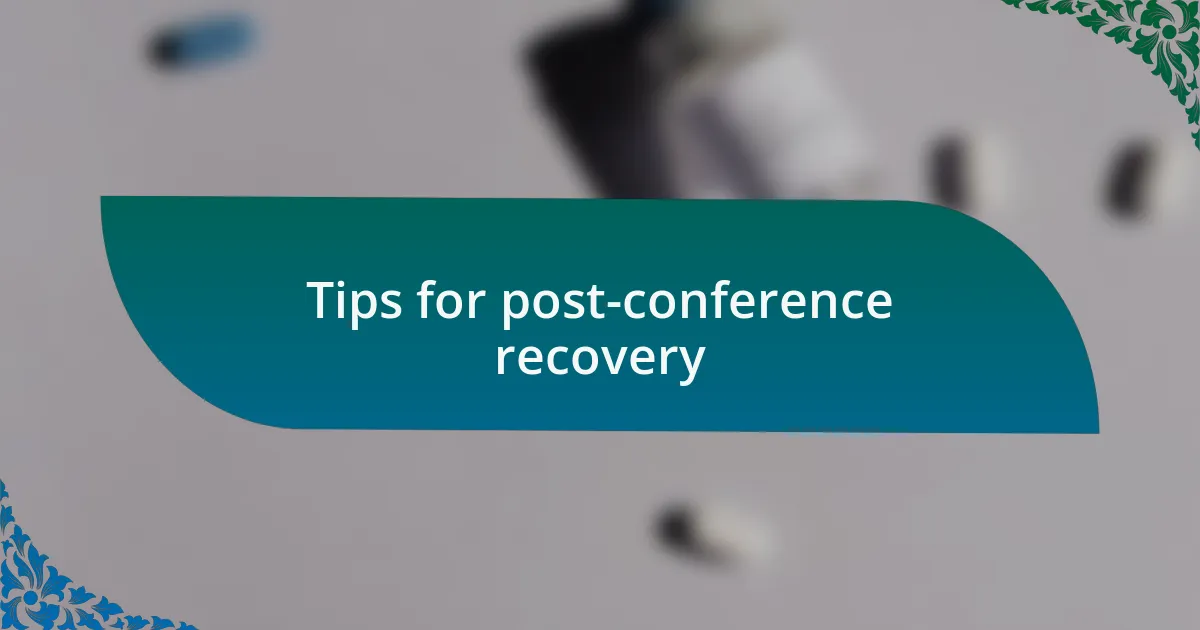 Tips for post-conference recovery