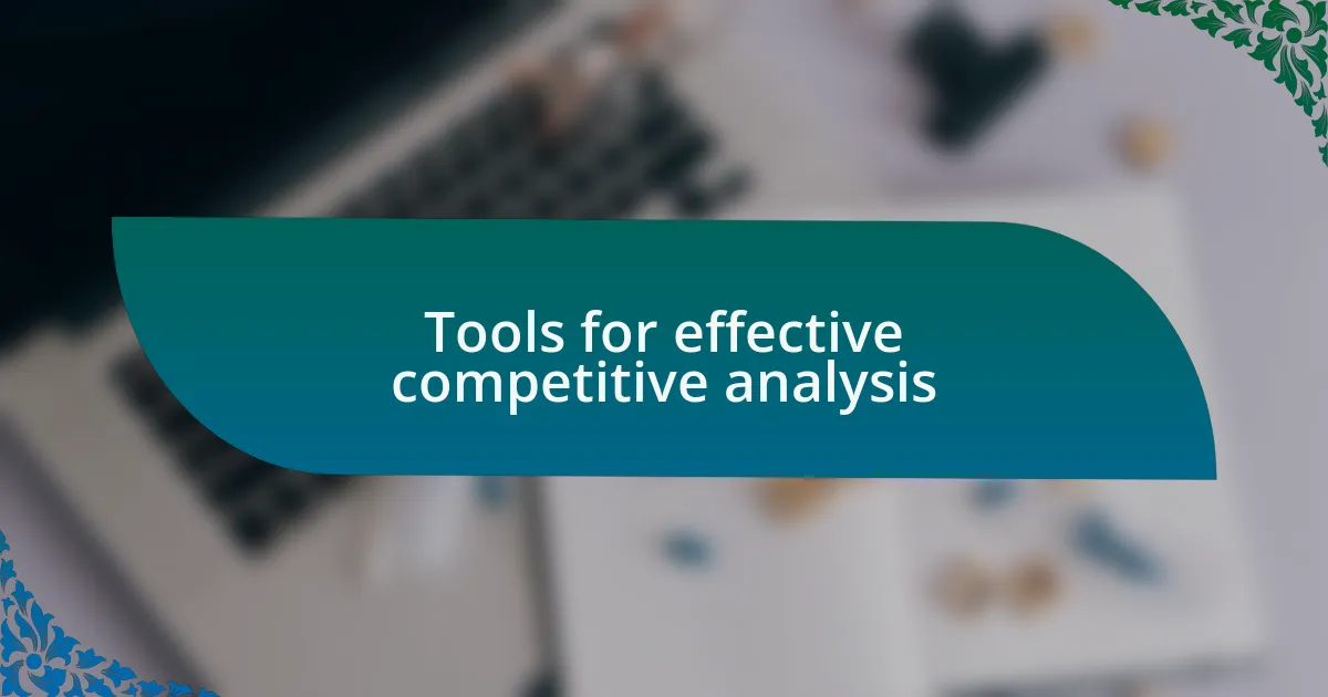 Tools for effective competitive analysis