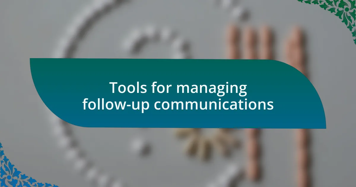 Tools for managing follow-up communications