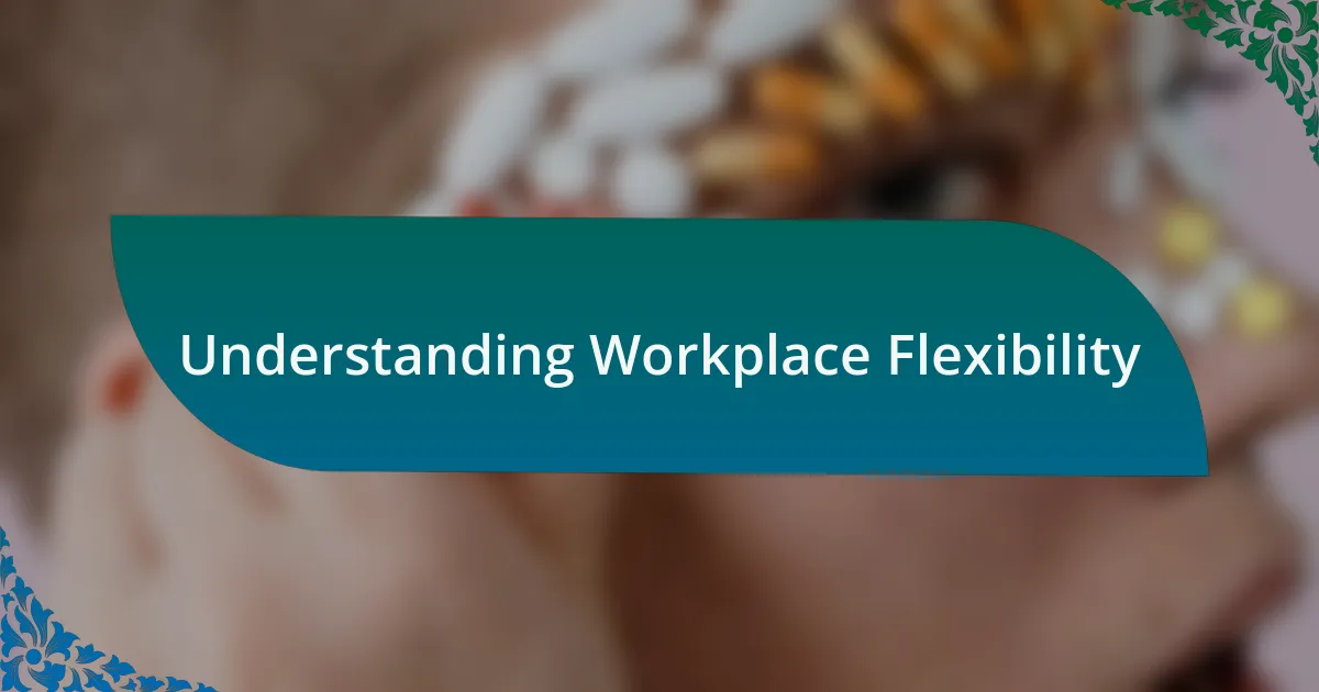 Understanding Workplace Flexibility
