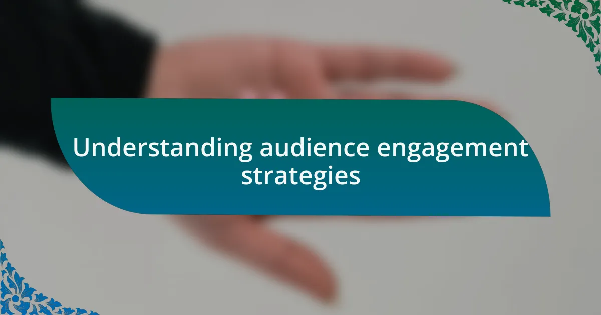 Understanding audience engagement strategies