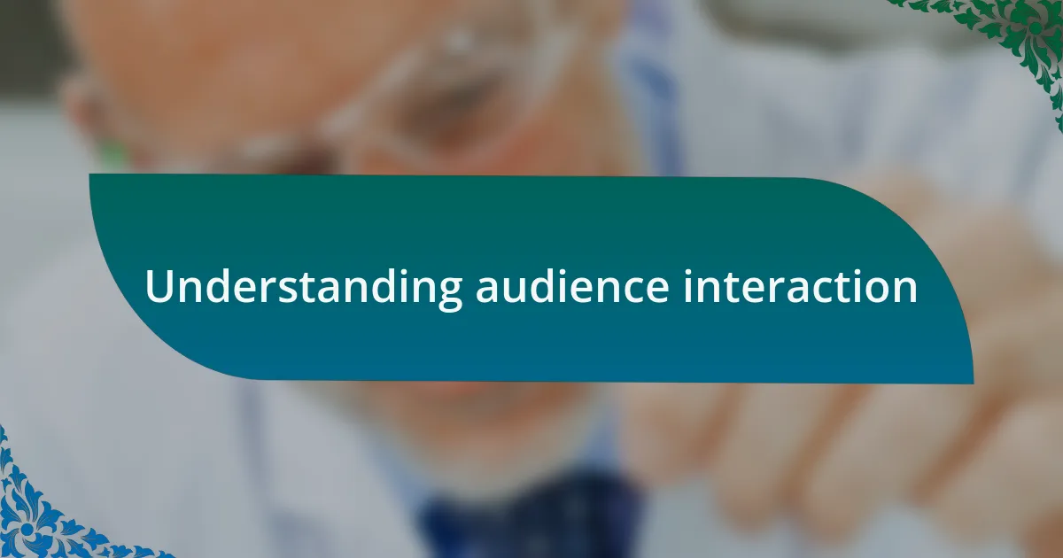 Understanding audience interaction