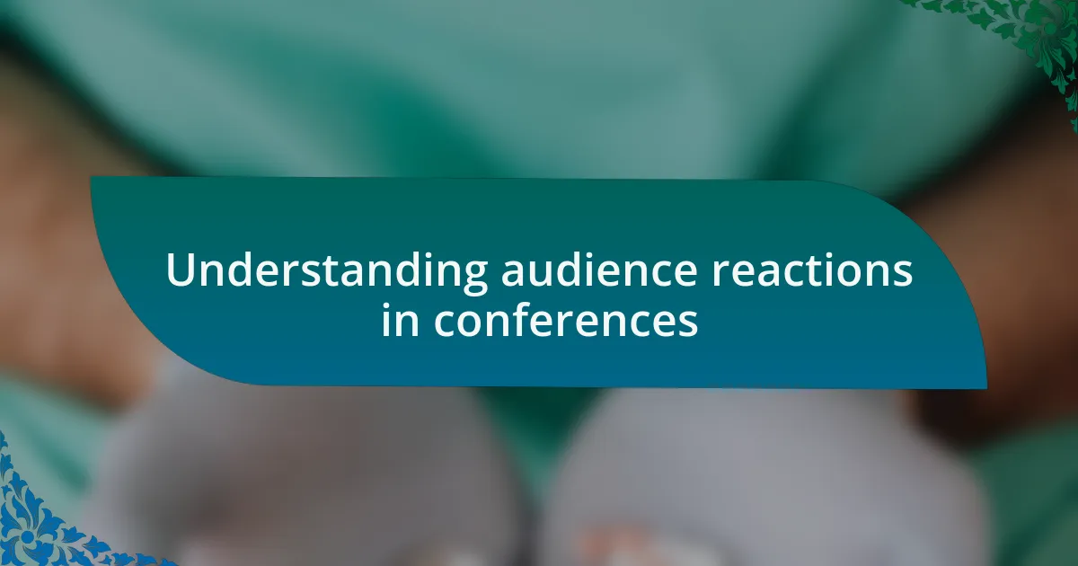 Understanding audience reactions in conferences