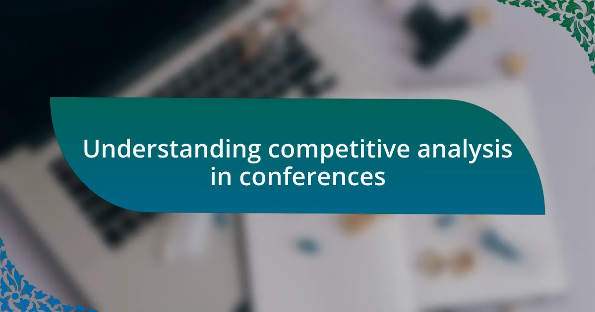 Understanding competitive analysis in conferences