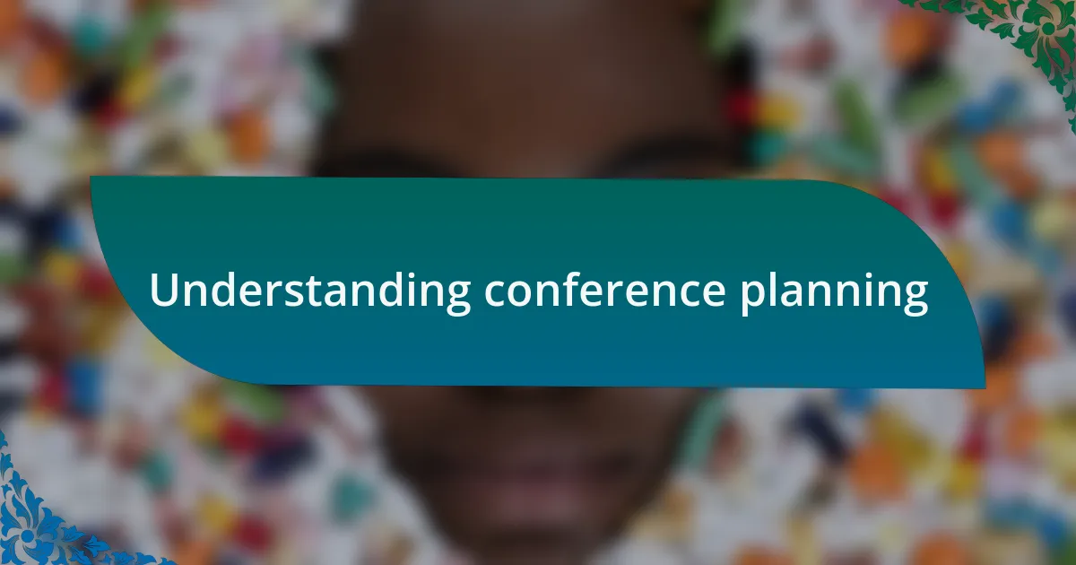 Understanding conference planning