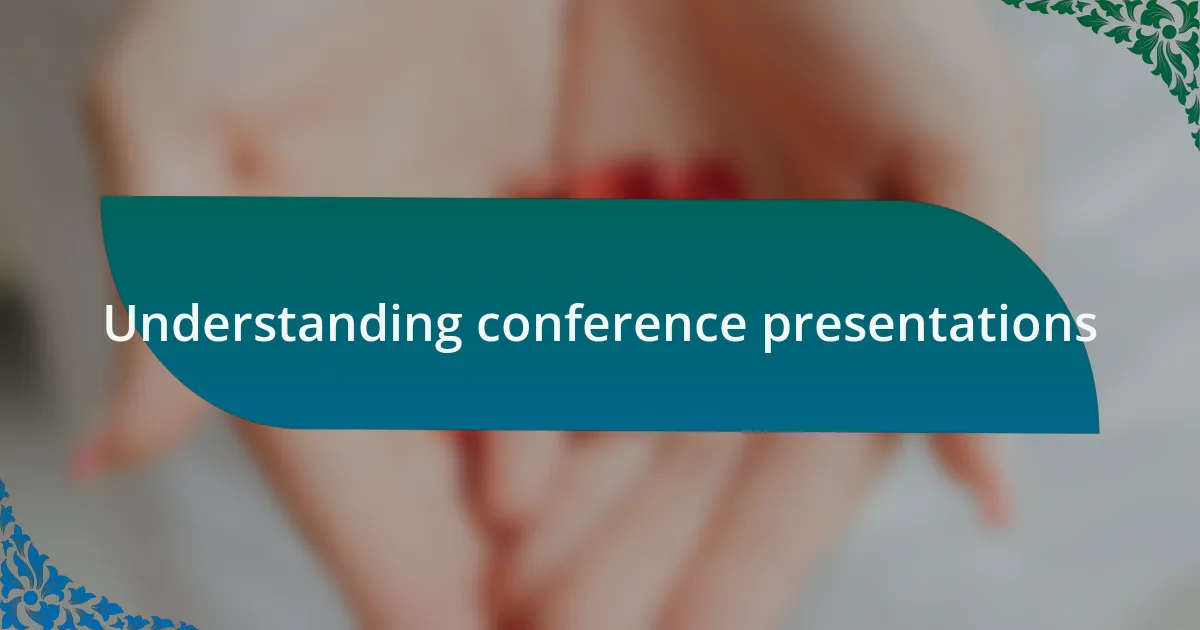 Understanding conference presentations