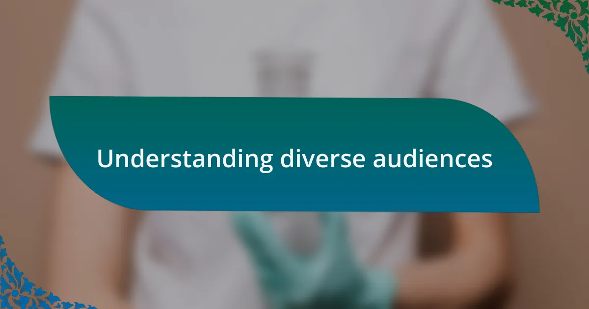 Understanding diverse audiences