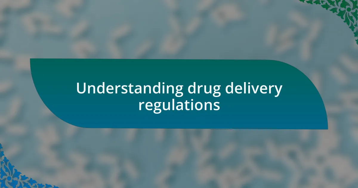 Understanding drug delivery regulations