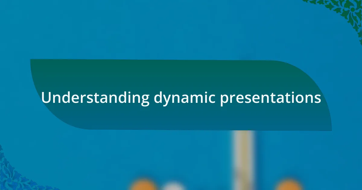 Understanding dynamic presentations