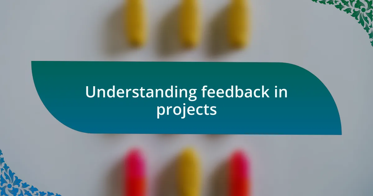 Understanding feedback in projects