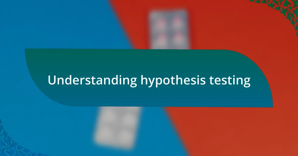 Understanding hypothesis testing