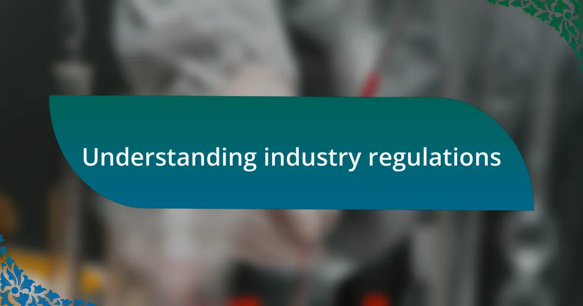 Understanding industry regulations