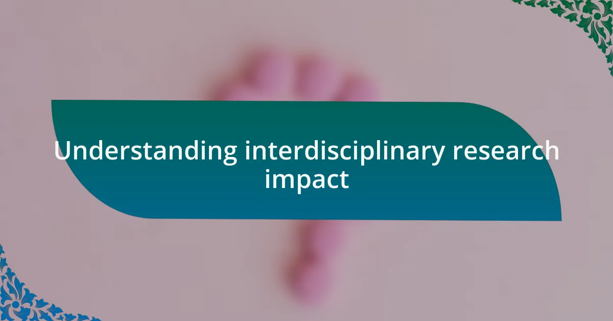 Understanding interdisciplinary research impact
