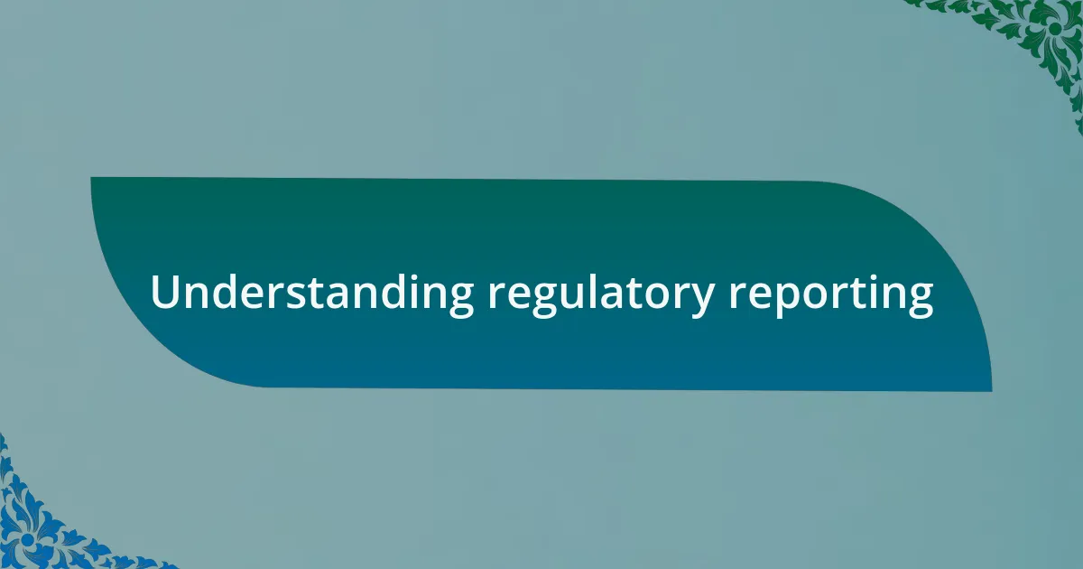 Understanding regulatory reporting