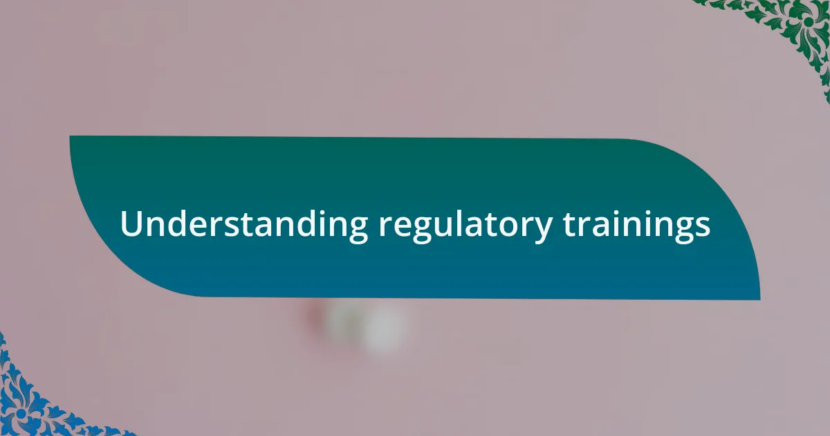 Understanding regulatory trainings