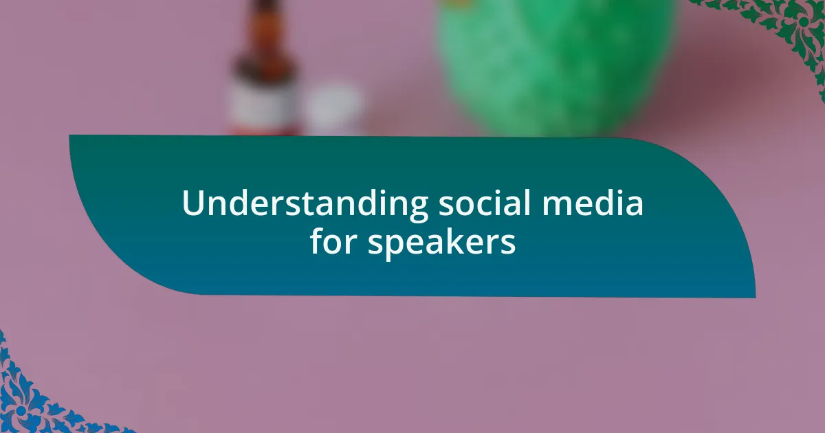 Understanding social media for speakers