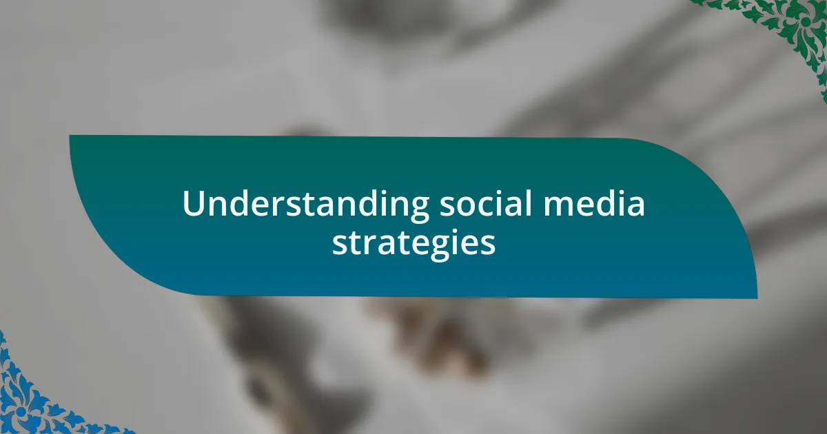 Understanding social media strategies