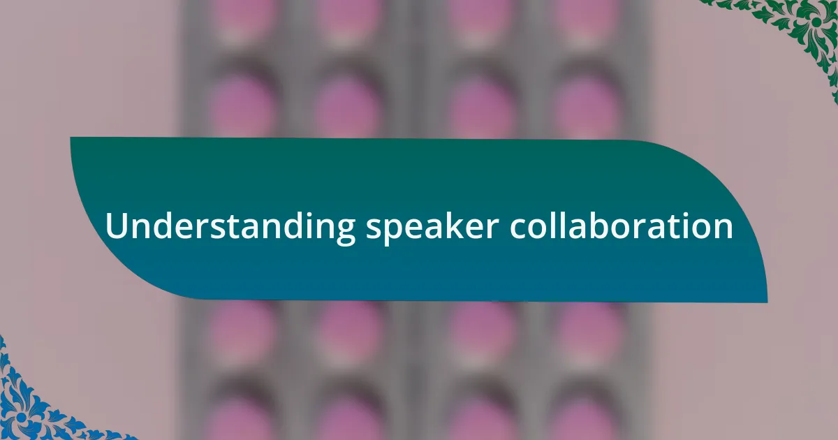 Understanding speaker collaboration