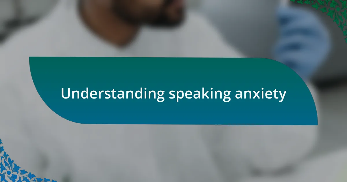 Understanding speaking anxiety