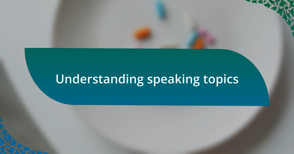Understanding speaking topics
