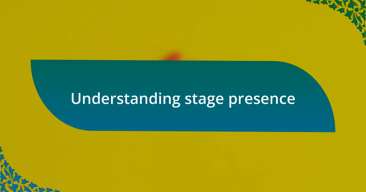 Understanding stage presence