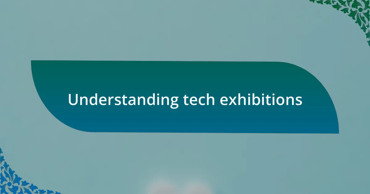Understanding tech exhibitions
