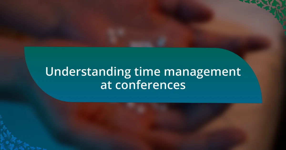 Understanding time management at conferences