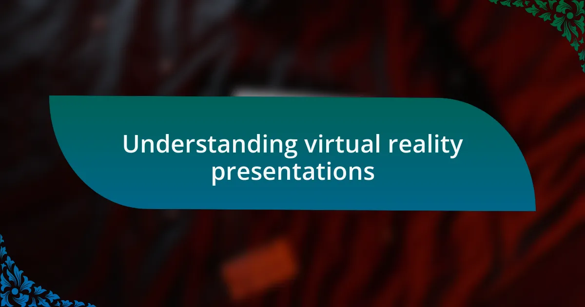 Understanding virtual reality presentations