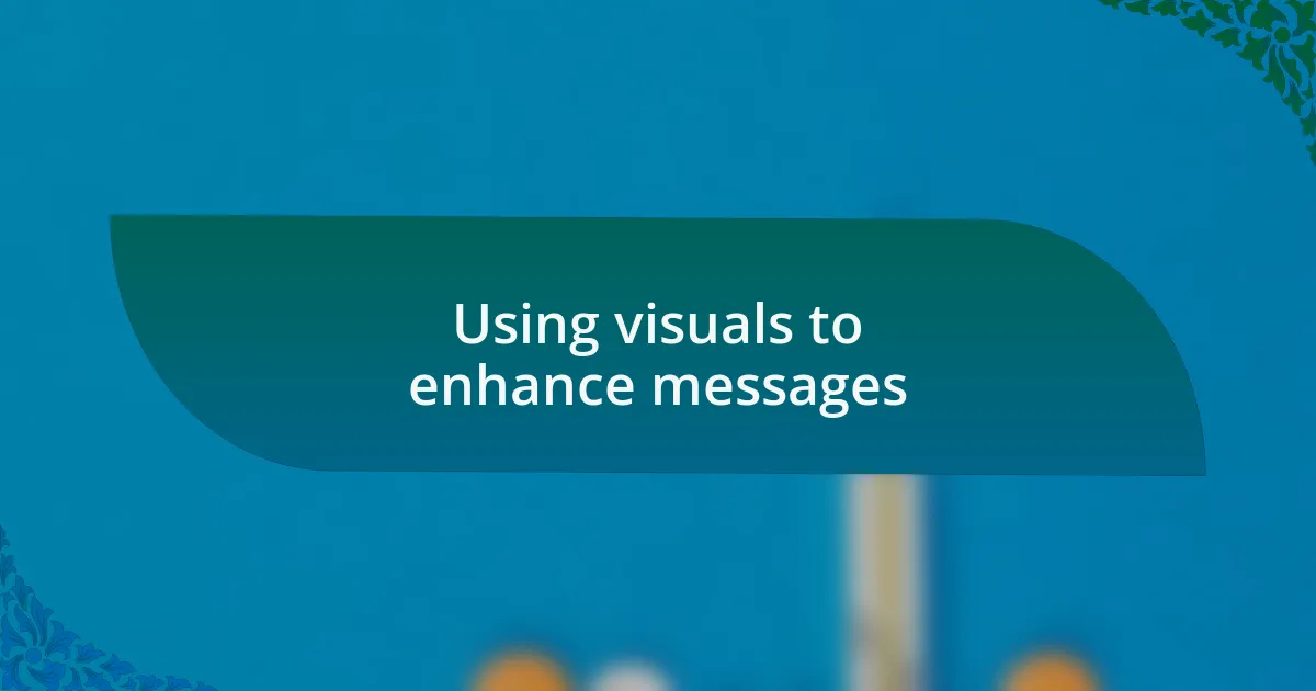 Using visuals to enhance messages