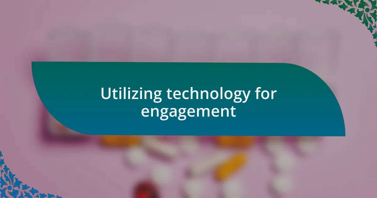 Utilizing technology for engagement