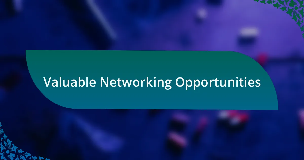 Valuable Networking Opportunities